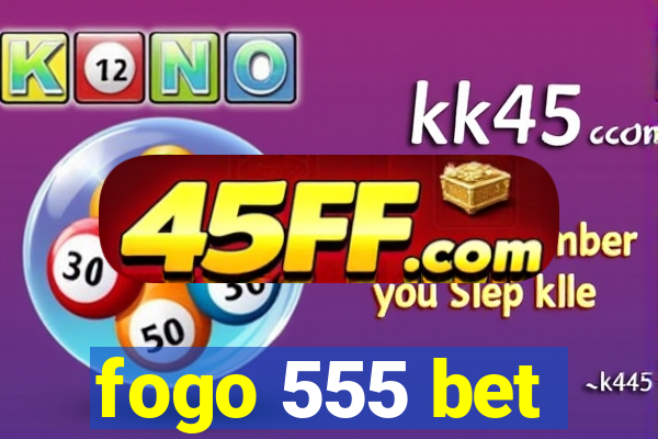 fogo 555 bet